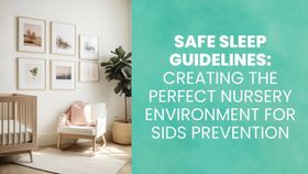 Safe Sleep Guidelines: Creating the Perfect Nursery Environment for SIDS Prevention
