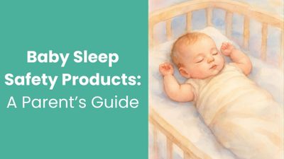 Baby Sleep Safety Products: A Parent’s Guide