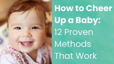 How to Cheer Up a Baby: 12 Proven Methods That Work