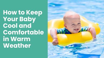How to Keep Your Baby Cool and Comfortable in Warm Weather