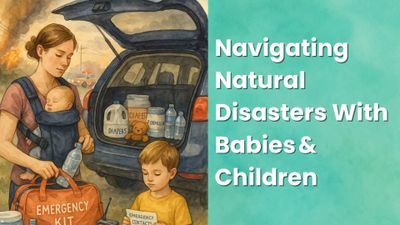 Navigating Natural Disasters With Babies & Children: A Parent’s Survival Guide