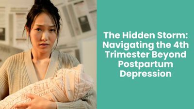 The Hidden Storm: Navigating the 4th Trimester Beyond Postpartum Depression