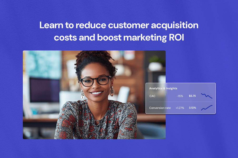 How to reduce customer acquisition costs