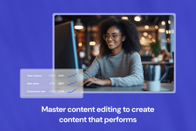 Content editing: What it is & how to do it right every time