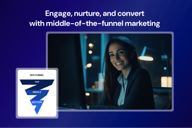 Middle-of-the-funnel marketing: How to nurture leads with valuable content