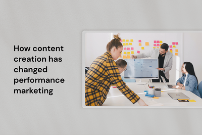 How content creation has changed performance marketing