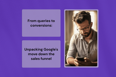 From queries to conversions: Unpacking Google's move down the sales funnel