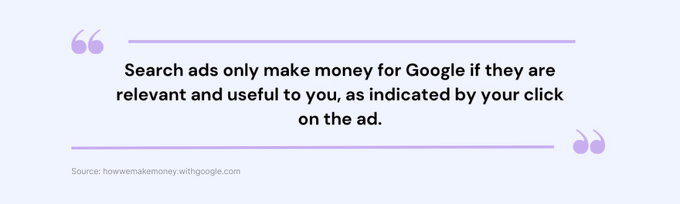 A quote from Google: Search ads only make money for Google if they are useful