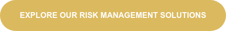 EXPLORE OUR RISK MANAGEMENT SOLUTIONS