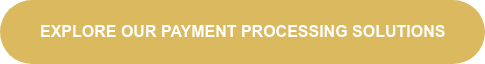 EXPLORE OUR PAYMENT PROCESSING SOLUTIONS
