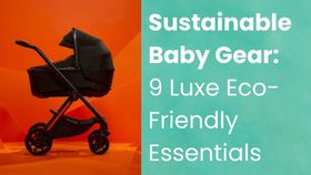 Sustainable Baby Gear: 9 Luxe Eco-Friendly Essentials