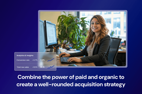 Paid vs. organic customer acquisition: Here's why both are best