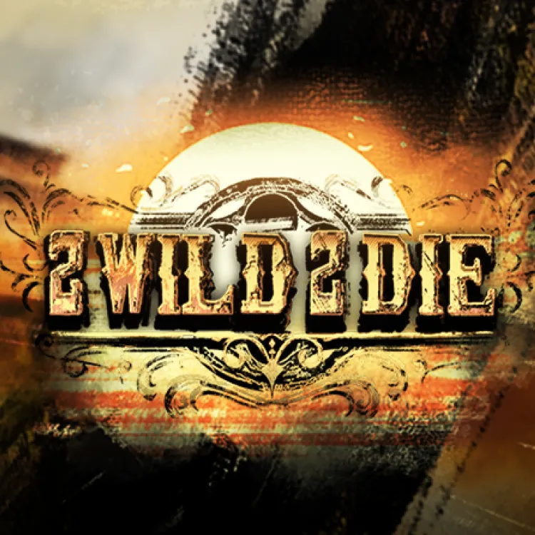 2 Wild 2 Die
