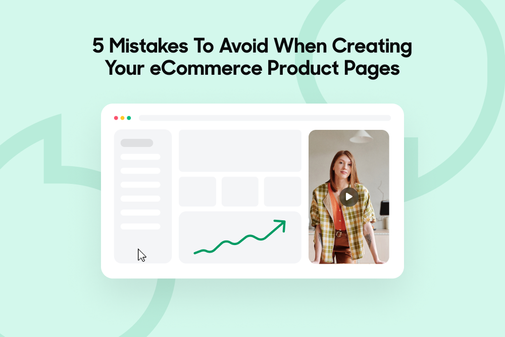 5 Mistakes To Avoid When Creating Your eCommerce Product Pages 
