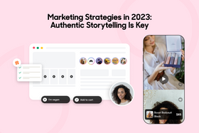 Marketing Strategies in 2023: Authentic Storytelling Is Key 