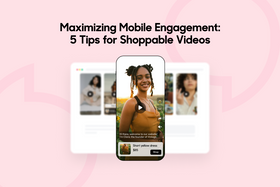 Maximizing Mobile Engagement: 5 Tips for Shoppable Videos