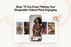 Shop ‘Til You Drop: Making Your Shoppable Videos More Engaging