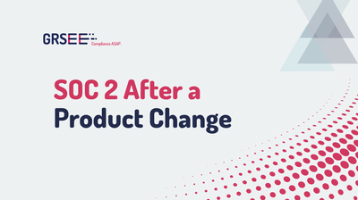 SOC 2 After a Product Change