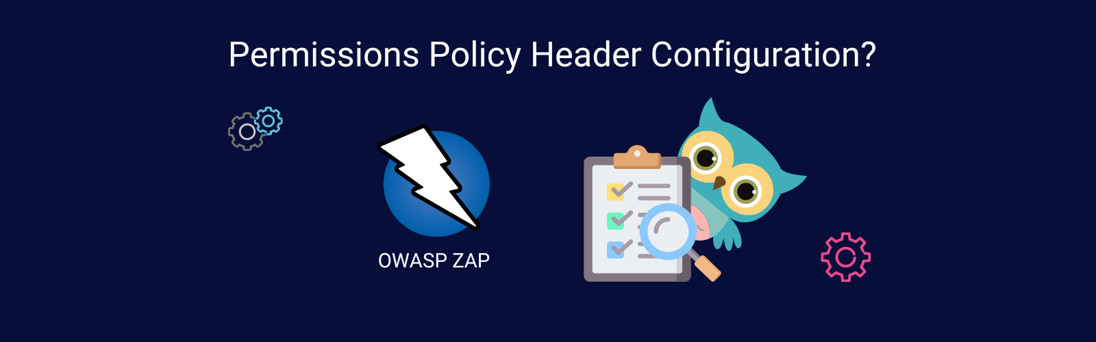 How to Test Permissions Policy Header Configuration with ZAP main image