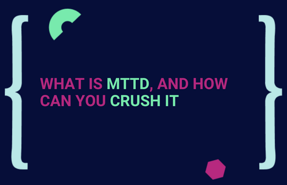 What is MTTD, and how can you crush it main image