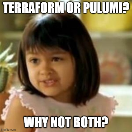 Why not both Terraform and Pulumi meme