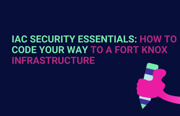 IaC Security Essentials: How to Code Your Way to a Fort Knox Infrastructure main image