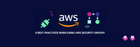 8 Best Practices When Using AWS Security Groups