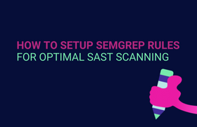 How to Setup Semgrep Rules for Optimal SAST Scanning