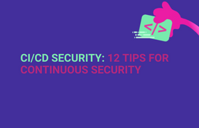 CI/CD security: 12 tips for continuous security