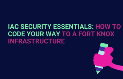 IaC Security Essentials: How to Code Your Way to a Fort Knox Infrastructure