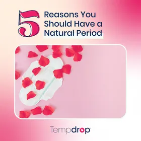 5 Reasons to Have a Natural Period