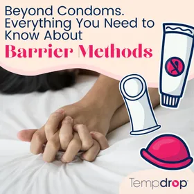 Beyond Condoms. Everything You Need to Know about Barrier Methods