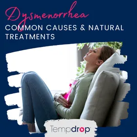 Dysmenorrhea - Painful Periods! What’s the Cause & Learn How to Improve Your Symptoms