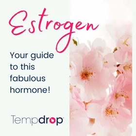 Estrogen: Your Quick Guide to this Fabulous Hormone!