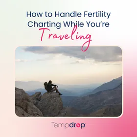 How to Handle Fertility Charting When Traveling