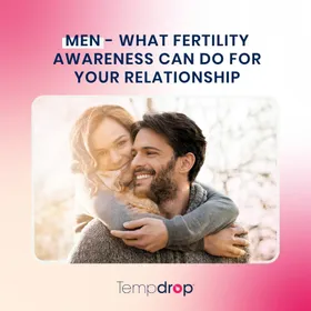 Men - What Fertility Awareness Can Do for Your Relationship