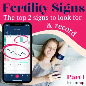 The Top 2 Fertility Signs to Look for & Record - Part 1