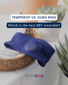 Tempdrop Vs. Oura Ring: Which Is The Best BBT Wearable?